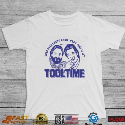 Does everybody know what time it is Tool Time Tim and Al shirt