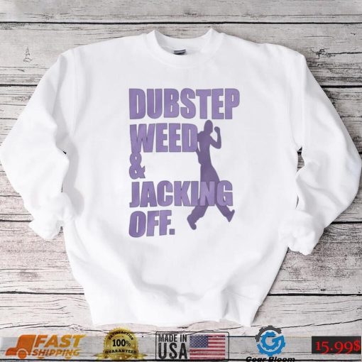 Dubstep Weed And Jacking Off Shirt