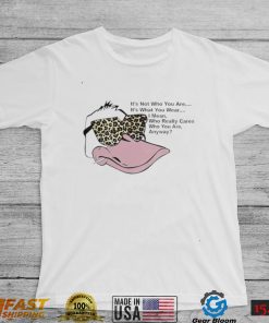 Duck it’s not who you are it’s what you wear I mean who really cares who you are anyway shirt