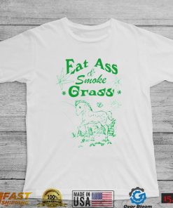 Eat ass smoke grass shirt