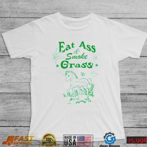 Eat ass smoke grass shirt