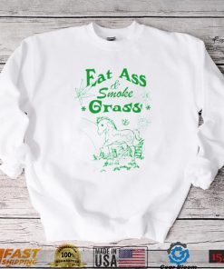 Eat ass smoke grass shirt