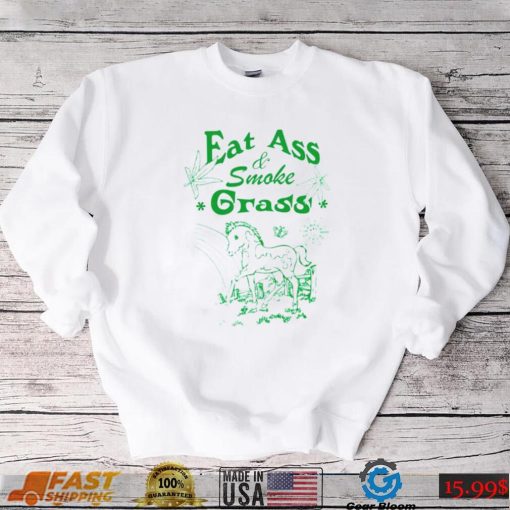 Eat ass smoke grass shirt