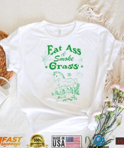 Eat ass smoke grass shirt