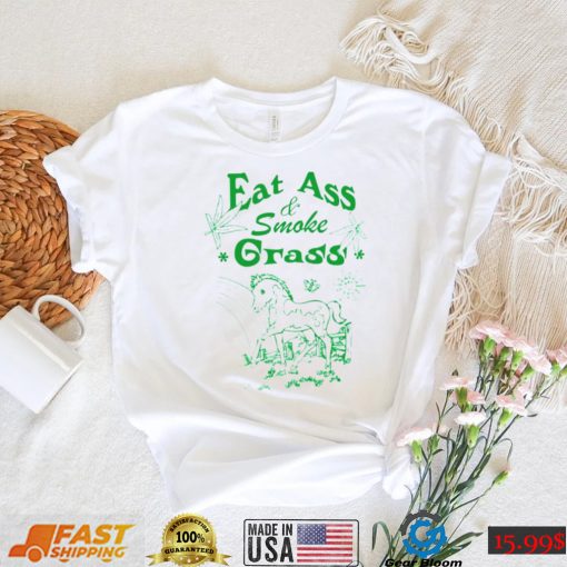 Eat ass smoke grass shirt