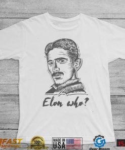 Elon Who Nikola Tesla Unisex T Shirt