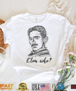 Elon Who Nikola Tesla Unisex T Shirt