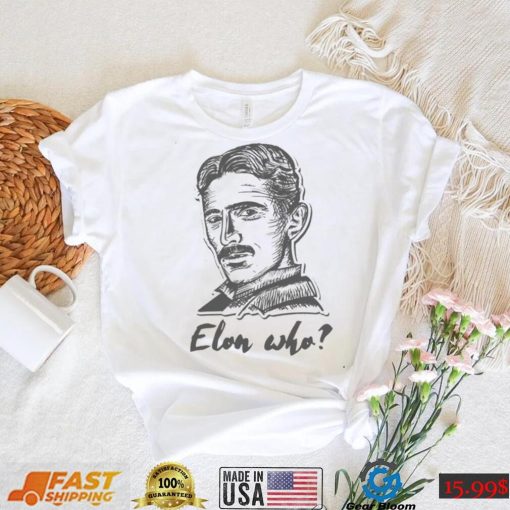 Elon Who Nikola Tesla Unisex T Shirt