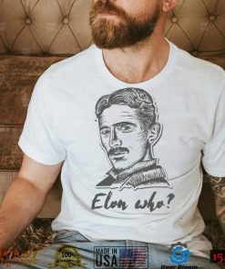 Elon Who Nikola Tesla Unisex T Shirt