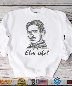 Elon Who Nikola Tesla Unisex T Shirt