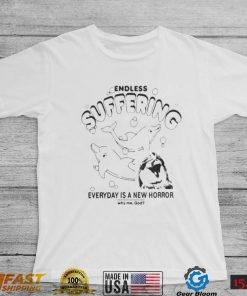 Endless suffering everyday is a new horror why me god dolphins t shirt