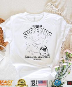 Endless suffering everyday is a new horror why me god dolphins t shirt