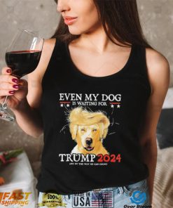 Even My Dog Is Waiting For Trump 2024 Shirt