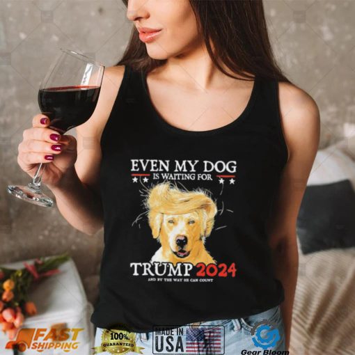 Even My Dog Is Waiting For Trump 2024 Shirt