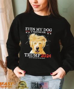 Even My Dog Is Waiting For Trump 2024 Shirt