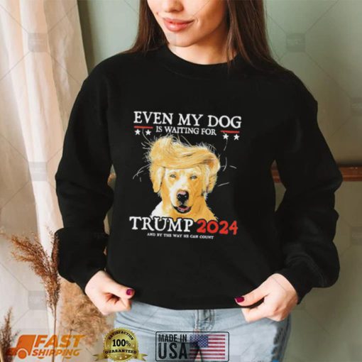 Even My Dog Is Waiting For Trump 2024 Shirt