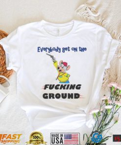 Everybody Get On The Fucking Ground Shirt