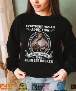 Everybody Has An Addiction Mine Just Happens To Be John Lee Hooker Unisex Sweatshirt