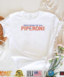 Right down the old piperoni shirt