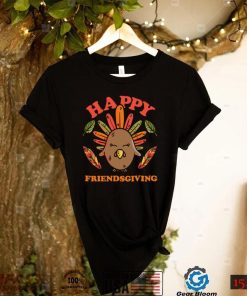 Friends Thanksgiving Shirt Funny Happy Friendsgiving Shirt Turkey Friends Giving