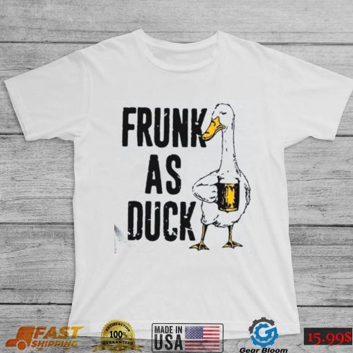 Frunk As Duck Drinking Day T Shirt