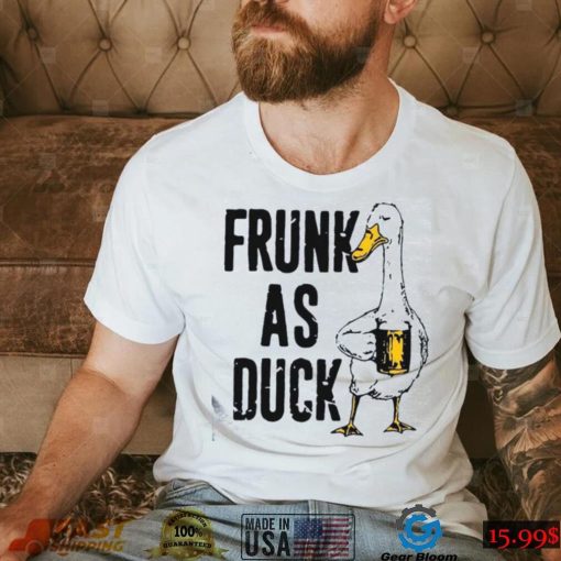 Frunk As Duck Drinking Day T Shirt