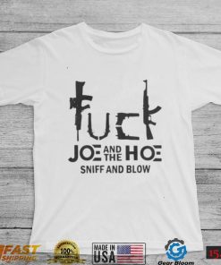 Fuck Joe And The Hoe Sniff And Blow Shirt