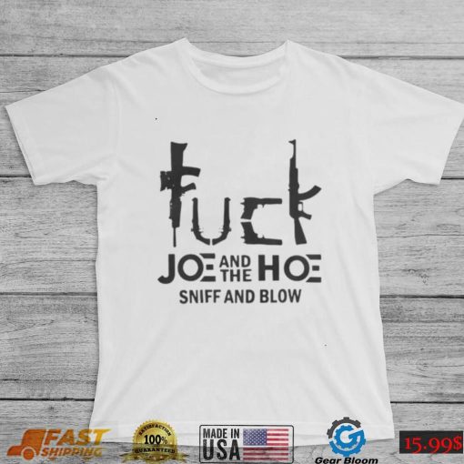 Fuck Joe And The Hoe Sniff And Blow Shirt