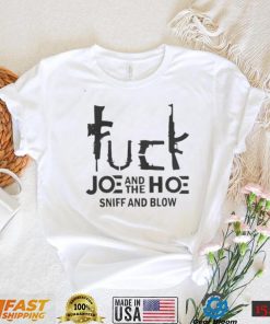 Fuck Joe And The Hoe Sniff And Blow Shirt