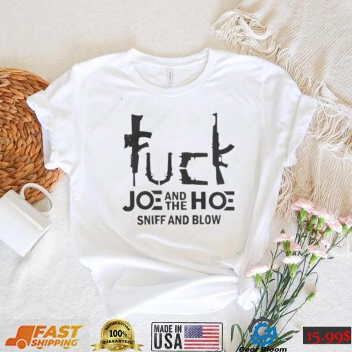 Fuck Joe And The Hoe Sniff And Blow Shirt