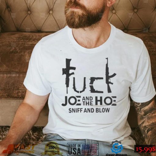 Fuck Joe And The Hoe Sniff And Blow Shirt