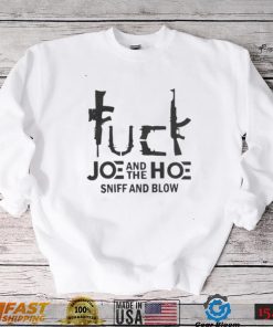 Fuck Joe And The Hoe Sniff And Blow Shirt