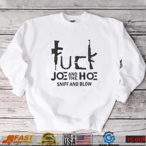 Fuck Joe And The Hoe Sniff And Blow Shirt