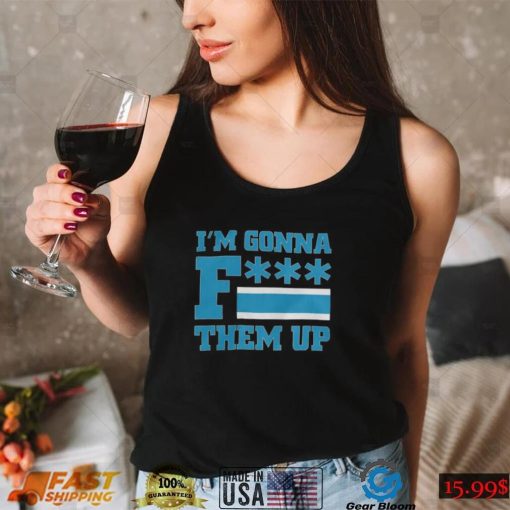 Fuck them up shirt