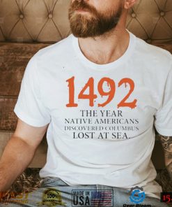 Funny 1492 The Year Native Americans Discovered Columbus Lost At Sea Columbus Day T Shirt