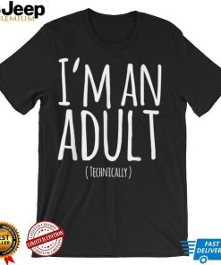 Funny 18th Birthday I'm an Adult Technically T Shirt