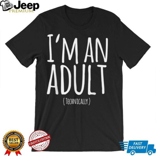 Funny 18th Birthday I’m an Adult Technically T Shirt