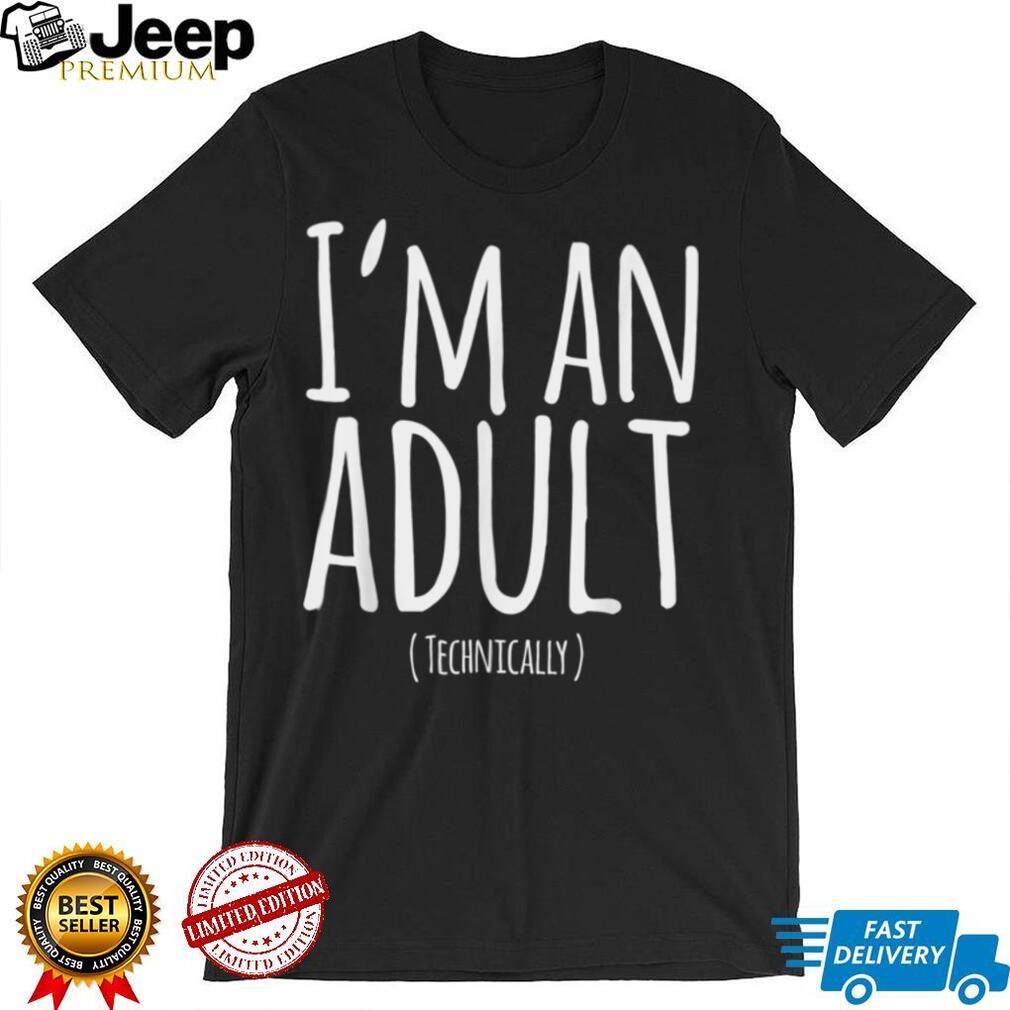 Funny 18th Birthday I'm an Adult Technically T Shirt