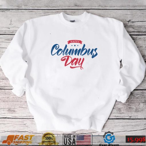 Funny Happy Columbus Day T Shirt