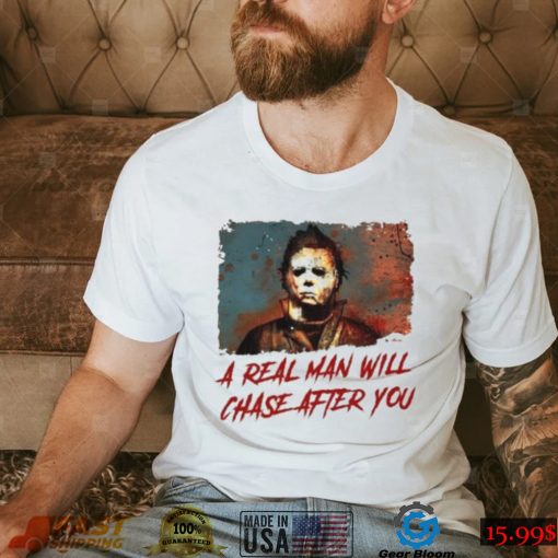 Funny Scary Halloween A Real Man Will Chase After You Spooky Shirt