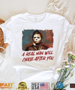 Funny Scary Halloween A Real Man Will Chase After You Spooky Shirt