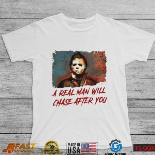 Funny Scary Halloween A Real Man Will Chase After You Spooky Shirt