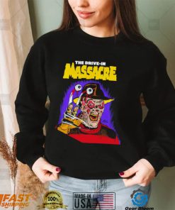 Funny freddy Krueger The Drive in Massacre shirt