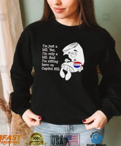 Funny i’m just a Bill yes I’m only a Bill and I’m sitting here on Capitol Hill shirt