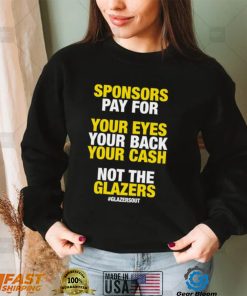 Funny sponsors pay for your eyes your back your cash not the Glazers 2022 shirt