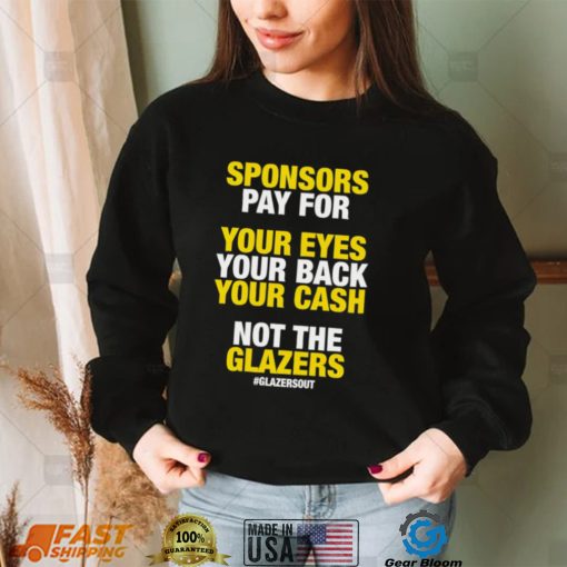 Funny sponsors pay for your eyes your back your cash not the Glazers 2022 shirt