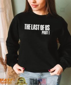 Funny the last of us part 1 shirt