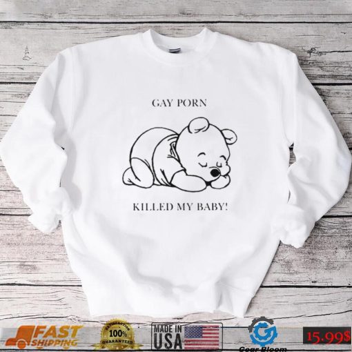 Gay porn killed my baby shirt