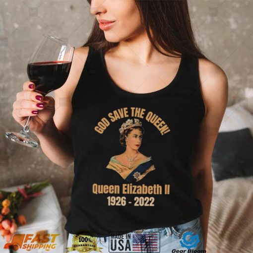 God Save The Queen! RIP Queen Elizabeth 1926 – 2022 T Shirt