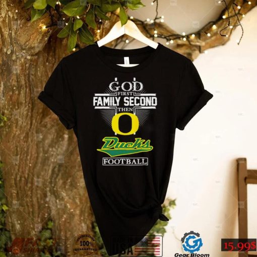 God first family second then Ducks football shirt